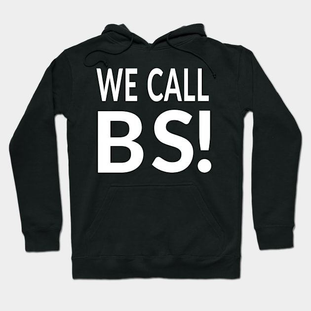 We Call BS!  #wecallbs Hoodie by MMROB